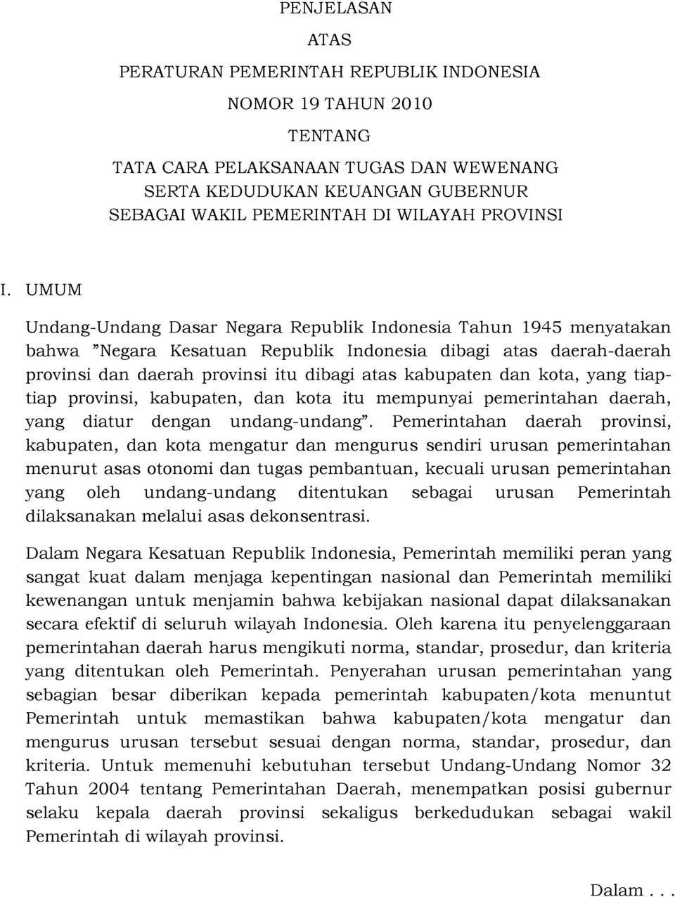 UMUM Undang-Undang Dasar Negara Republik Indonesia Tahun 1945 menyatakan bahwa Negara Kesatuan Republik Indonesia dibagi atas daerah-daerah provinsi dan daerah provinsi itu dibagi atas kabupaten dan