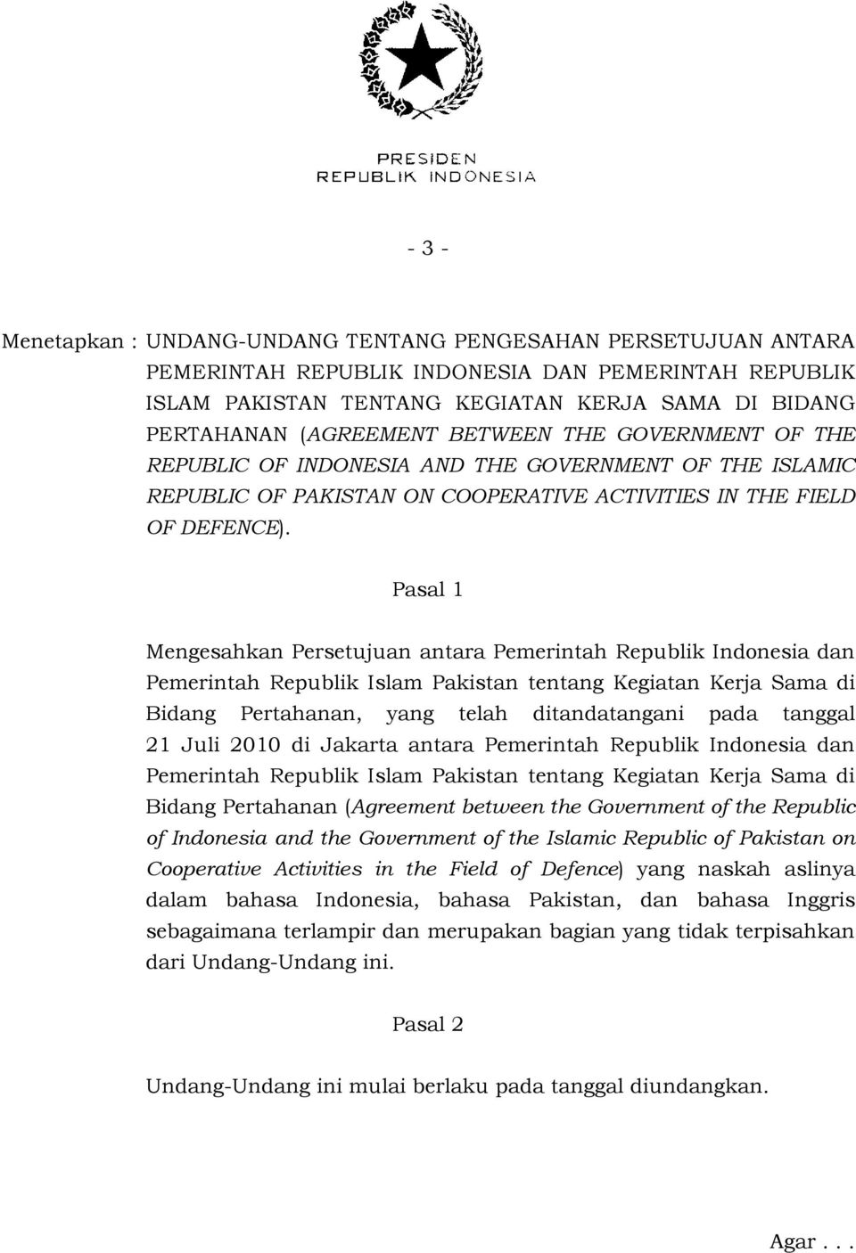 Pasal 1 Mengesahkan Persetujuan antara Pemerintah Republik Indonesia dan Pemerintah Republik Islam Pakistan tentang Kegiatan Kerja Sama di Bidang Pertahanan, yang telah ditandatangani pada tanggal 21