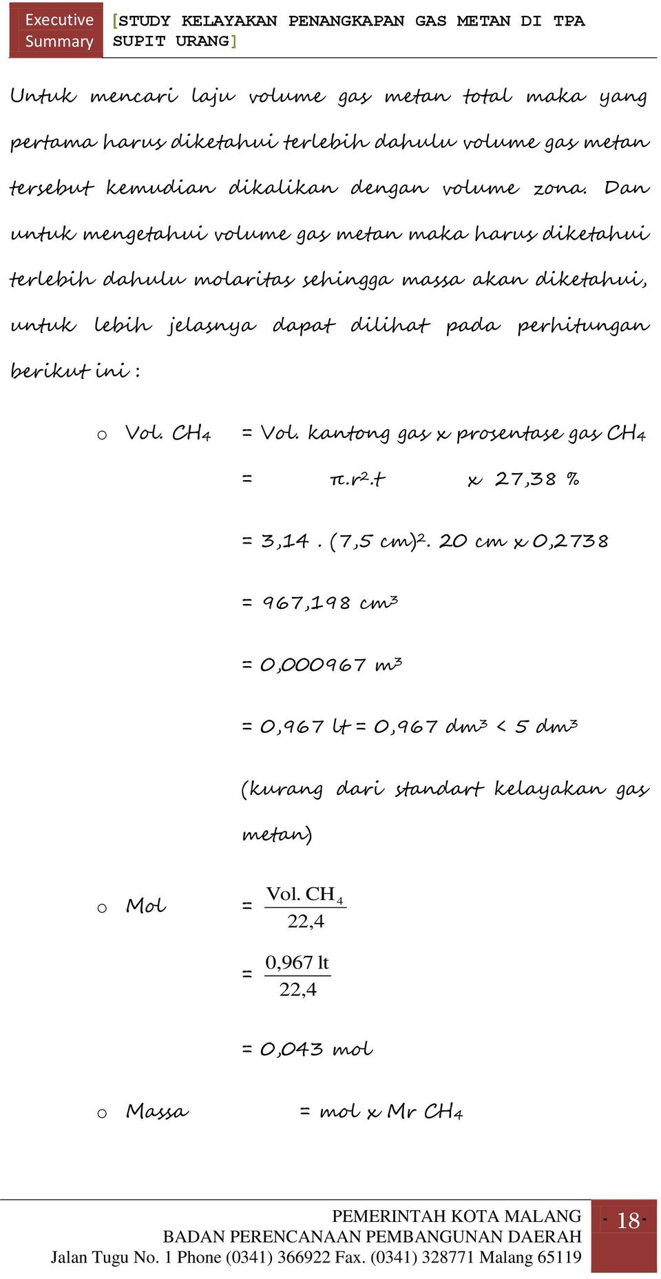 perhitungan berikut ini : o Vol. CH4 = Vol. kantong gas x prosentase gas CH4 = π.r 2.t x 27,38 % = 3,14. (7,5 cm) 2.