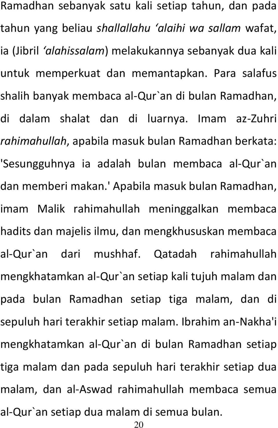 Imam az-zuhri rahimahullah, apabila masuk bulan Ramadhan berkata: 'Sesungguhnya ia adalah bulan membaca al-qur`an dan memberi makan.