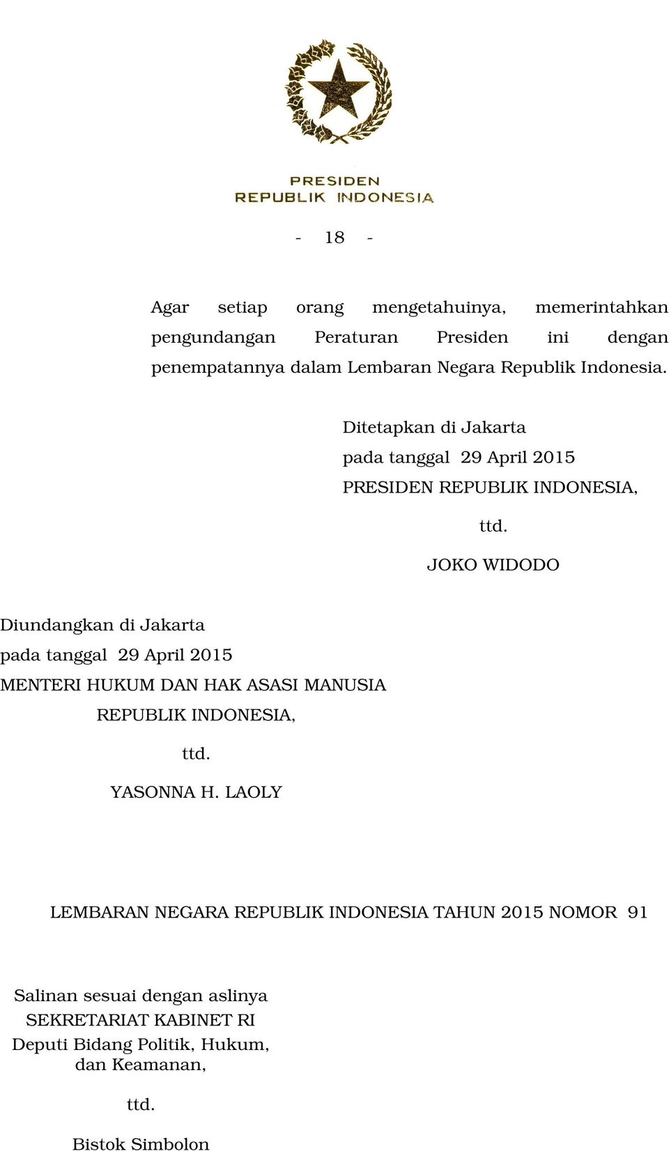 JOKO WIDODO Diundangkan di Jakarta pada tanggal 29 April 2015 MENTERI HUKUM DAN HAK ASASI MANUSIA REPUBLIK INDONESIA, ttd. YASONNA H.