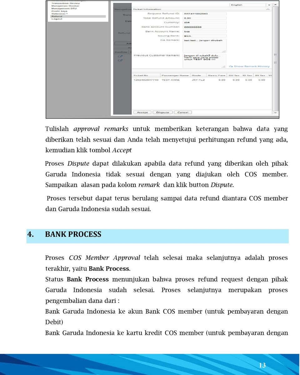 Proses tersebut dapat terus berulang sampai data refund diantara COS member dan Garuda Indonesia sudah sesuai. 4.