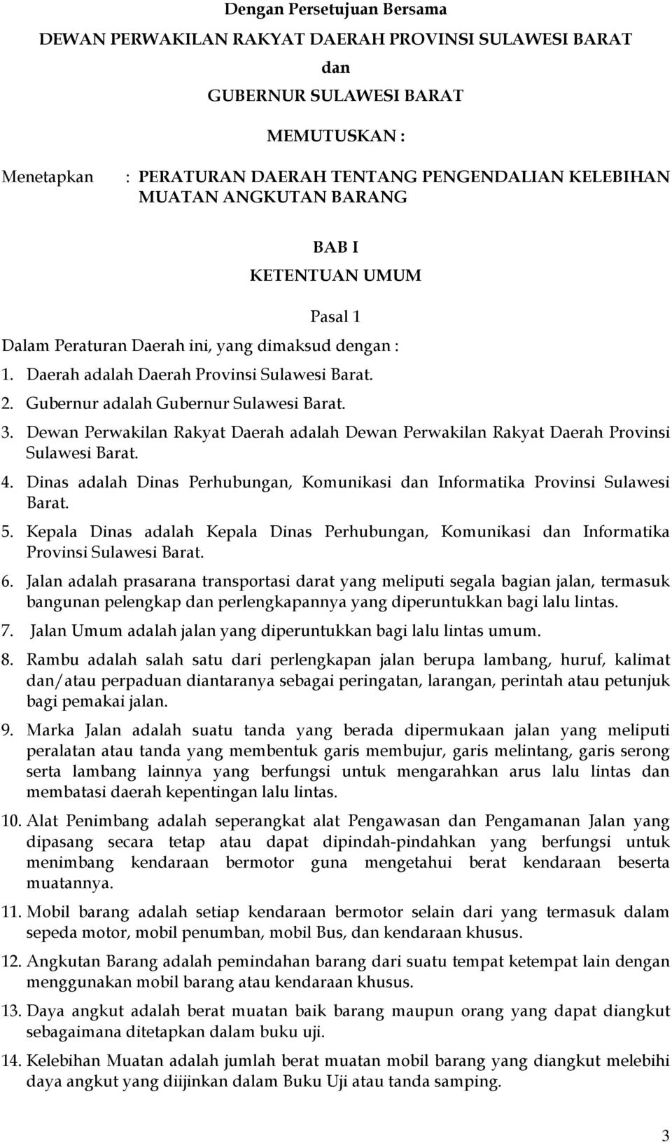 Dewan Perwakilan Rakyat Daerah adalah Dewan Perwakilan Rakyat Daerah Provinsi Sulawesi Barat. 4. Dinas adalah Dinas Perhubungan, Komunikasi dan Informatika Provinsi Sulawesi Barat. 5.
