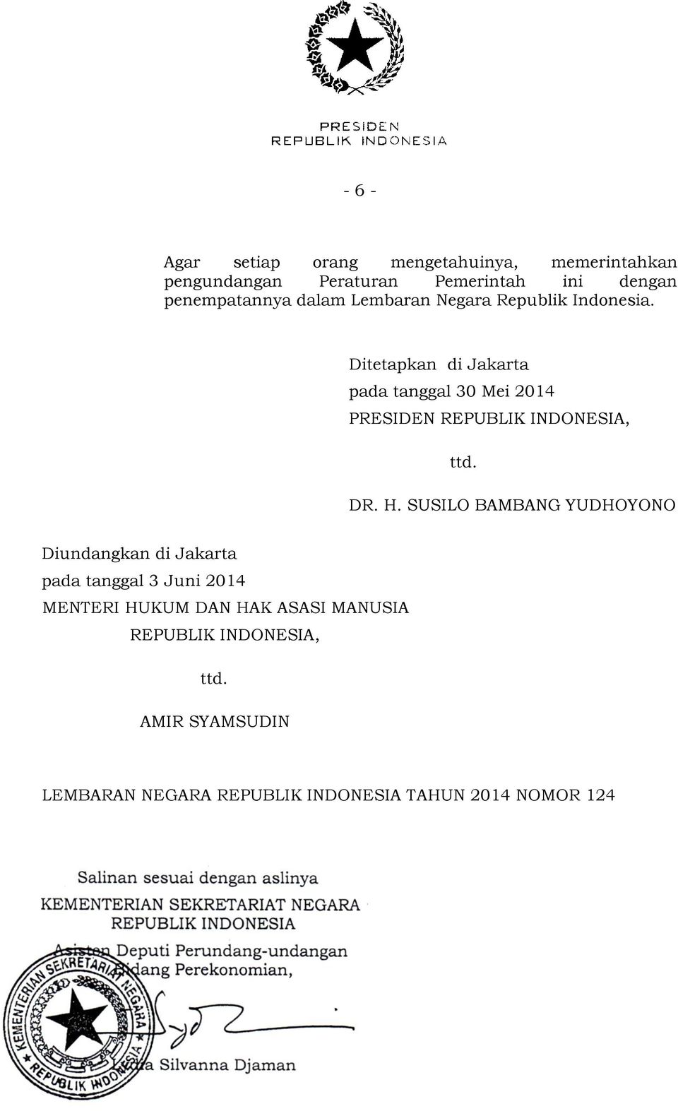 Ditetapkan di Jakarta pada tanggal 30 Mei 2014 PRESIDEN REPUBLIK INDONESIA, ttd. DR. H.