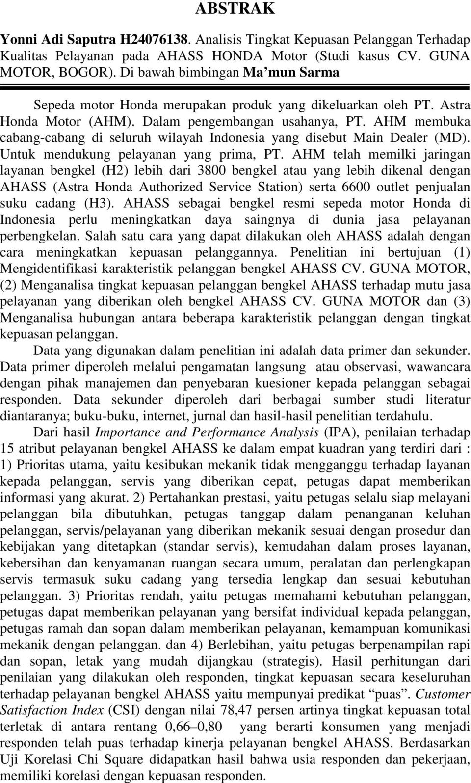 AHM membuka cabang-cabang di seluruh wilayah Indonesia yang disebut Main Dealer (MD). Untuk mendukung pelayanan yang prima, PT.