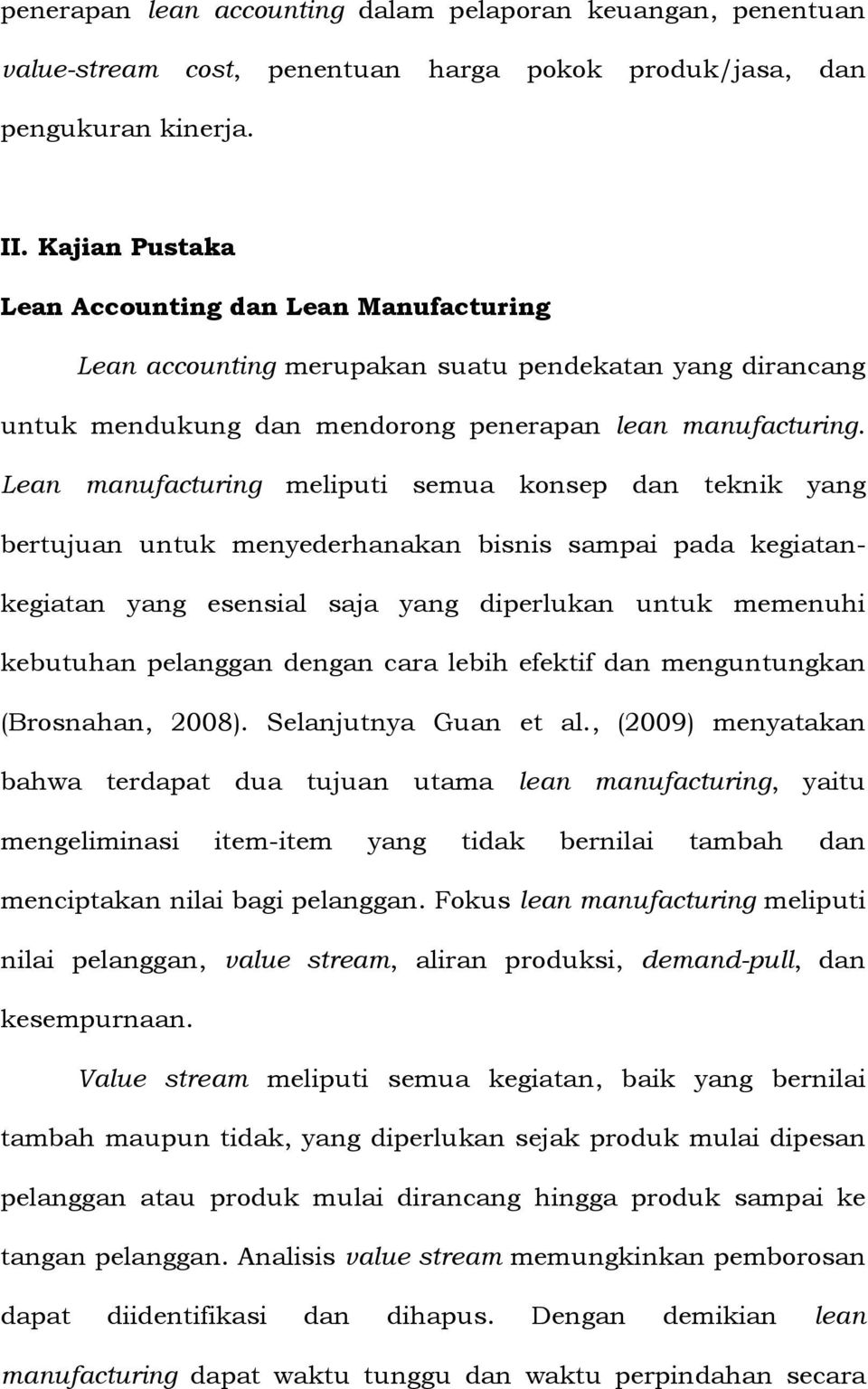 Lean manufacturing meliputi semua konsep dan teknik yang bertujuan untuk menyederhanakan bisnis sampai pada kegiatankegiatan yang esensial saja yang diperlukan untuk memenuhi kebutuhan pelanggan