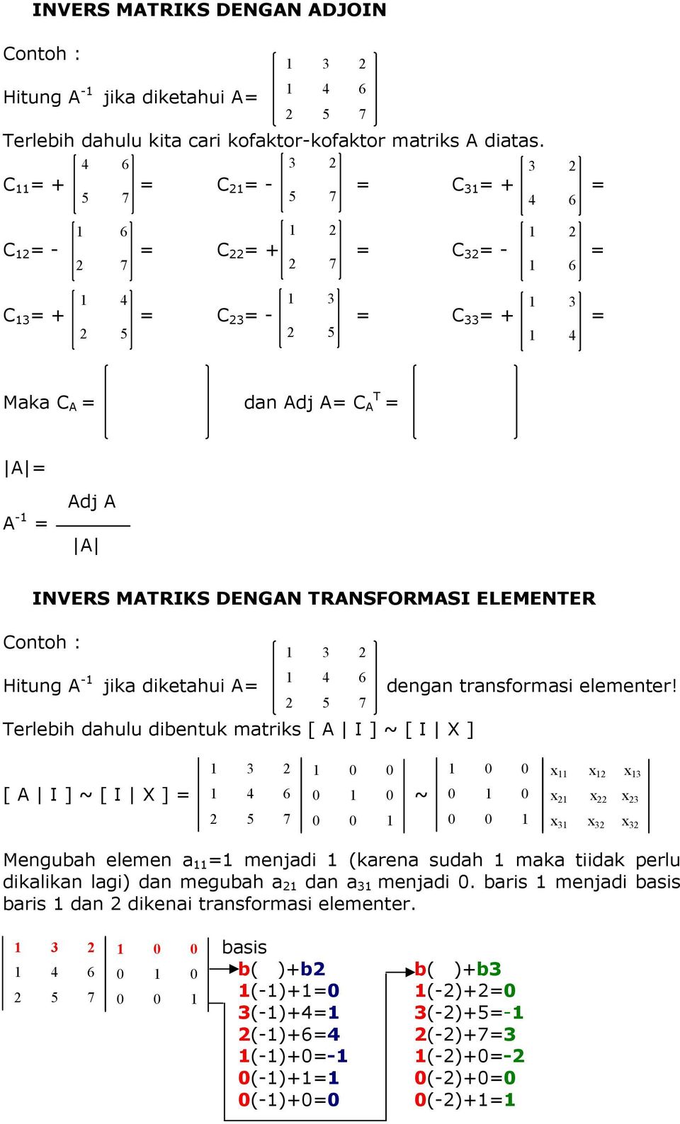 ELEMENTER Hitung A -1 jika diketahui A Terlebih dahulu dibentuk matriks [ A I ] ~ [ I X ] dengan transformasi elementer!