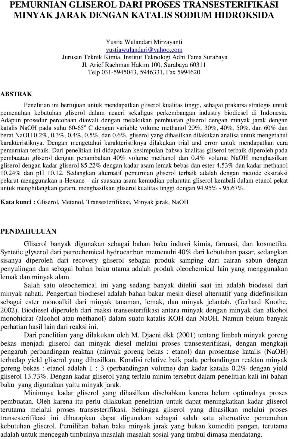 Arief Rachman Hakim 100, Surabaya 60311 Telp 031-5945043, 5946331, Fax 5994620 ABSTRAK Penelitian ini bertujuan untuk mendapatkan gliserol kualitas tinggi, sebagai prakarsa strategis untuk pemenuhan