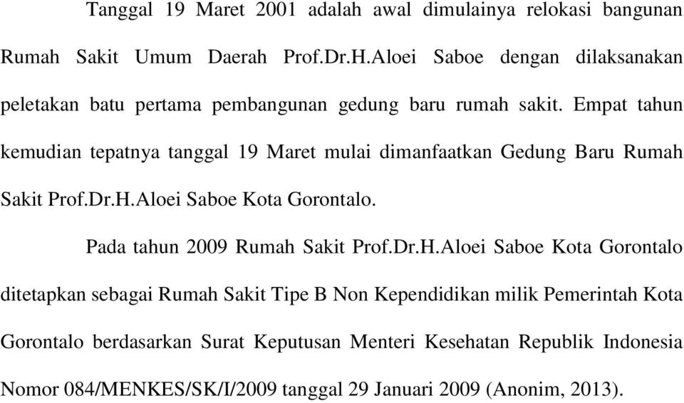 Empat tahun kemudian tepatnya tanggal 19 Maret mulai dimanfaatkan Gedung Baru Rumah Sakit Prof.Dr.H.Aloei Saboe Kota Gorontalo.