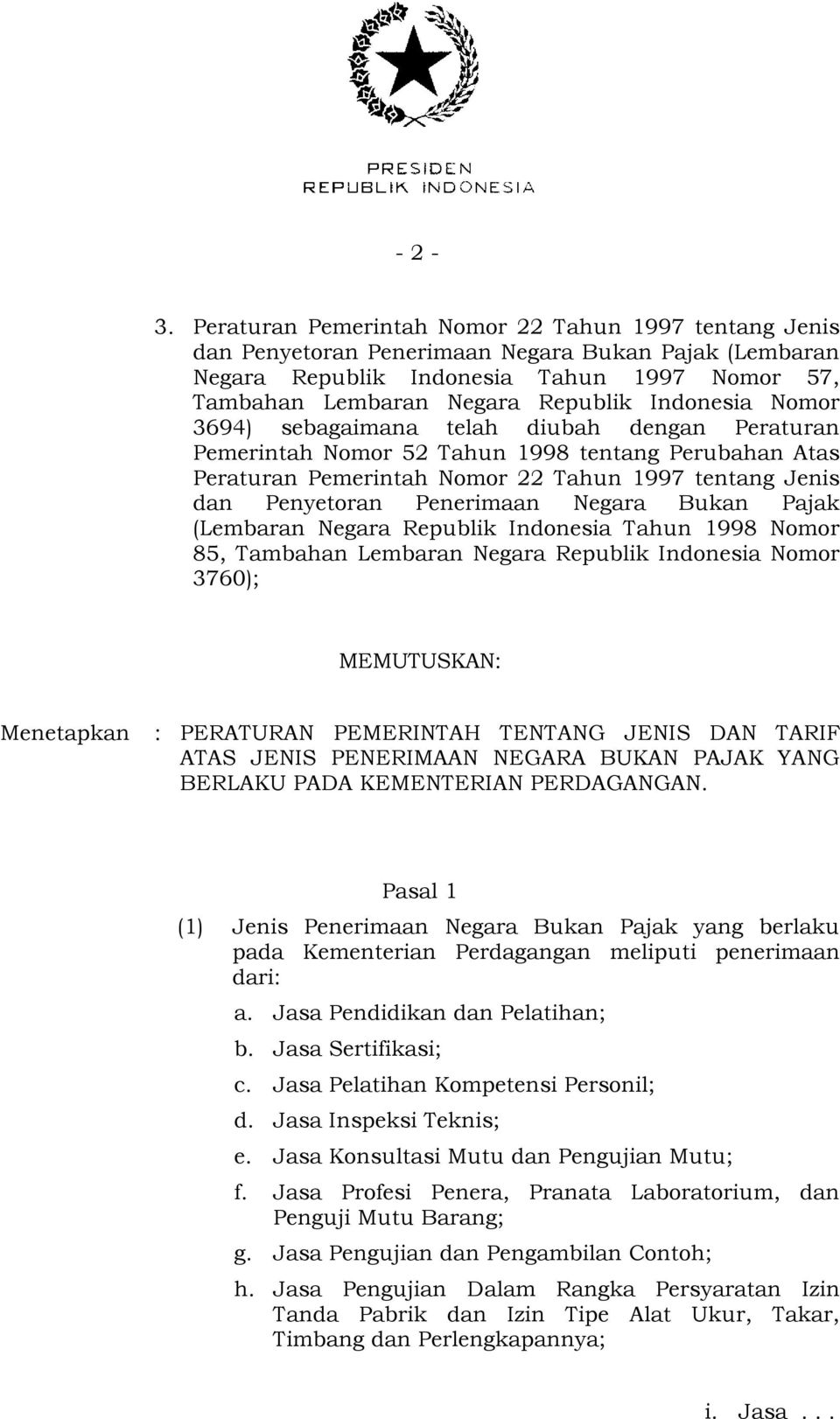 Indonesia Nomor 3694) sebagaimana telah diubah dengan Peraturan Pemerintah Nomor 52 Tahun 1998 tentang Perubahan Atas Peraturan Pemerintah Nomor 22 Tahun 1997 tentang Jenis dan Penyetoran Penerimaan