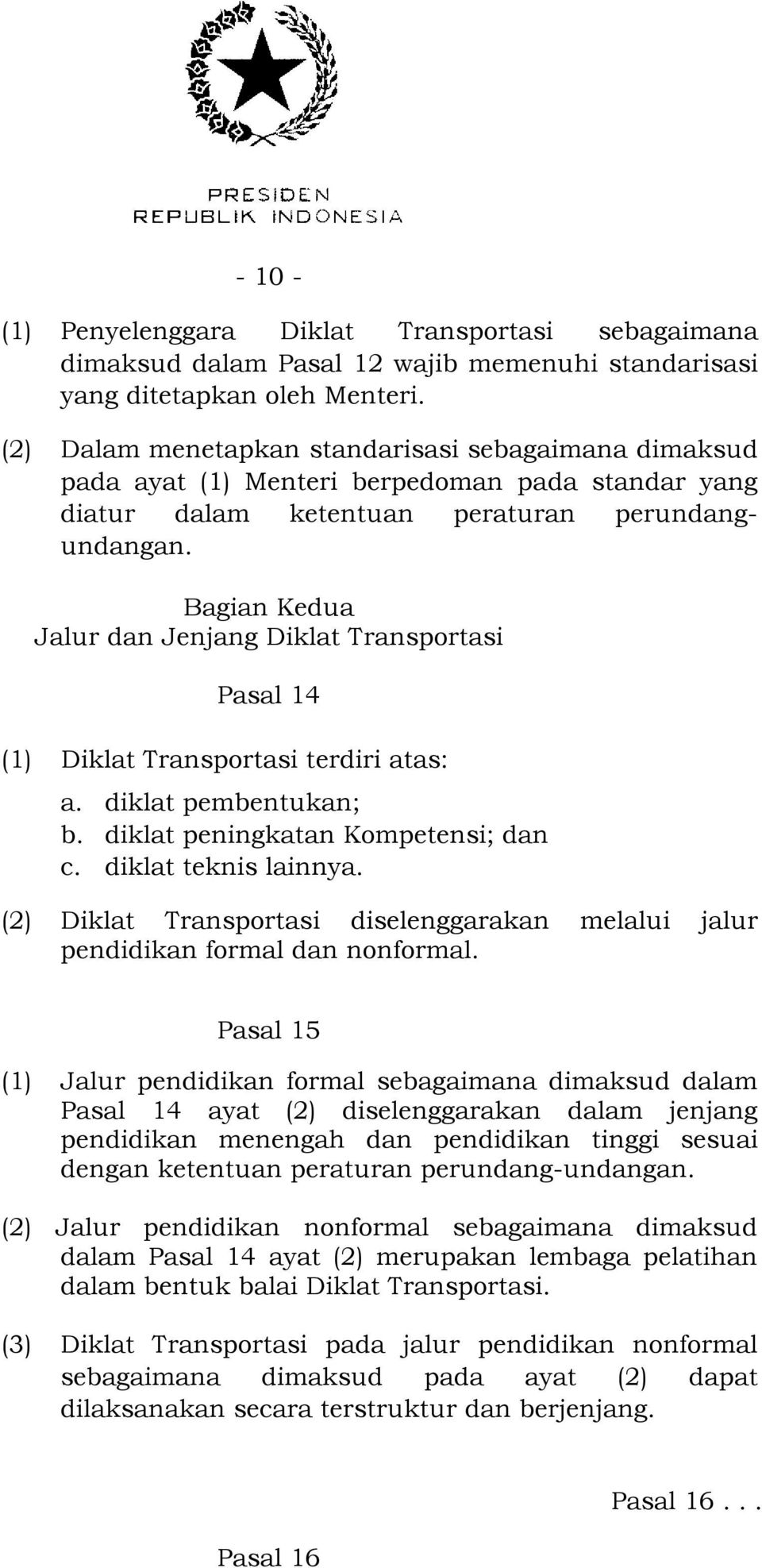 Bagian Kedua Jalur dan Jenjang Diklat Transportasi Pasal 14 (1) Diklat Transportasi terdiri atas: a. diklat pembentukan; b. diklat peningkatan Kompetensi; dan c. diklat teknis lainnya.