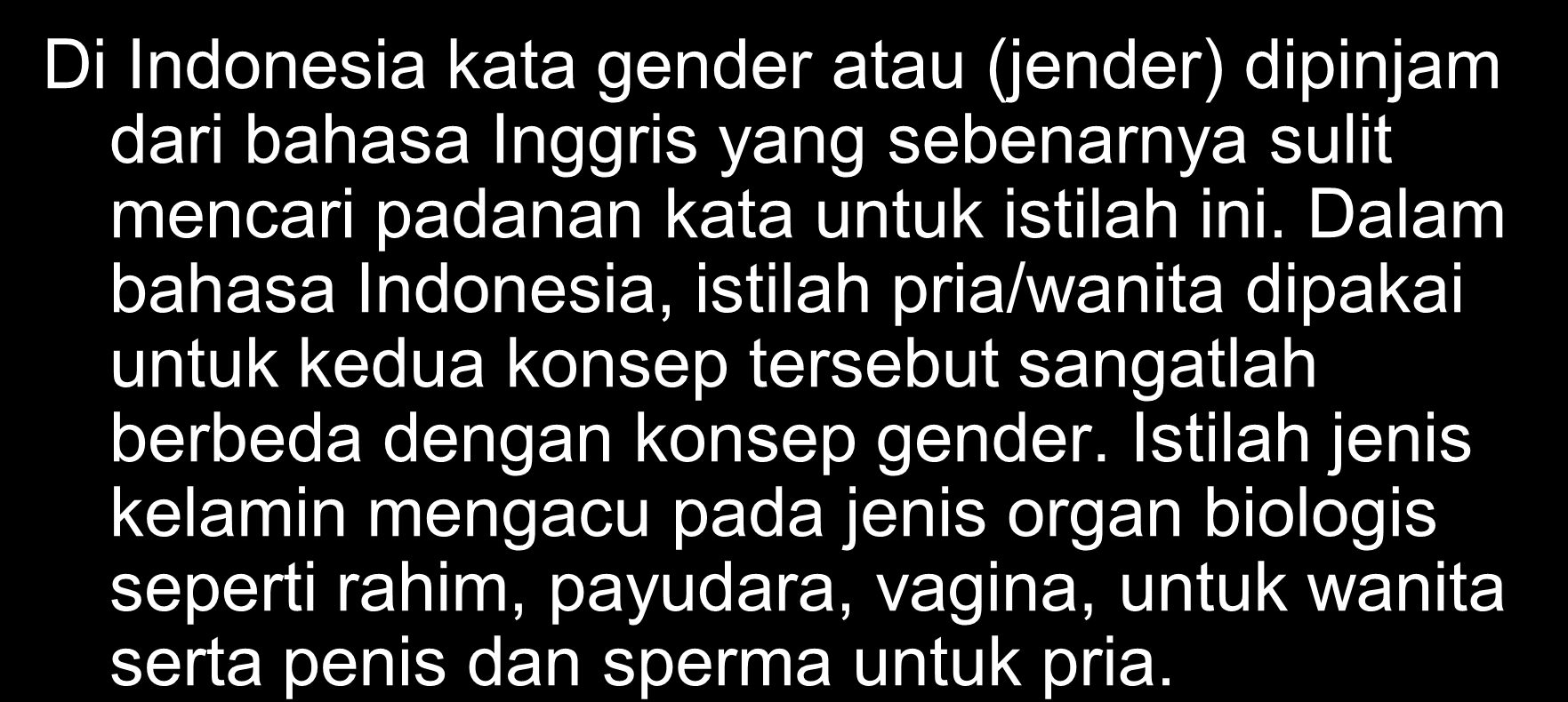 1. Konsep Gender Di Indonesia kata gender atau (jender) dipinjam dari bahasa Inggris yang sebenarnya sulit mencari padanan kata untuk istilah ini.