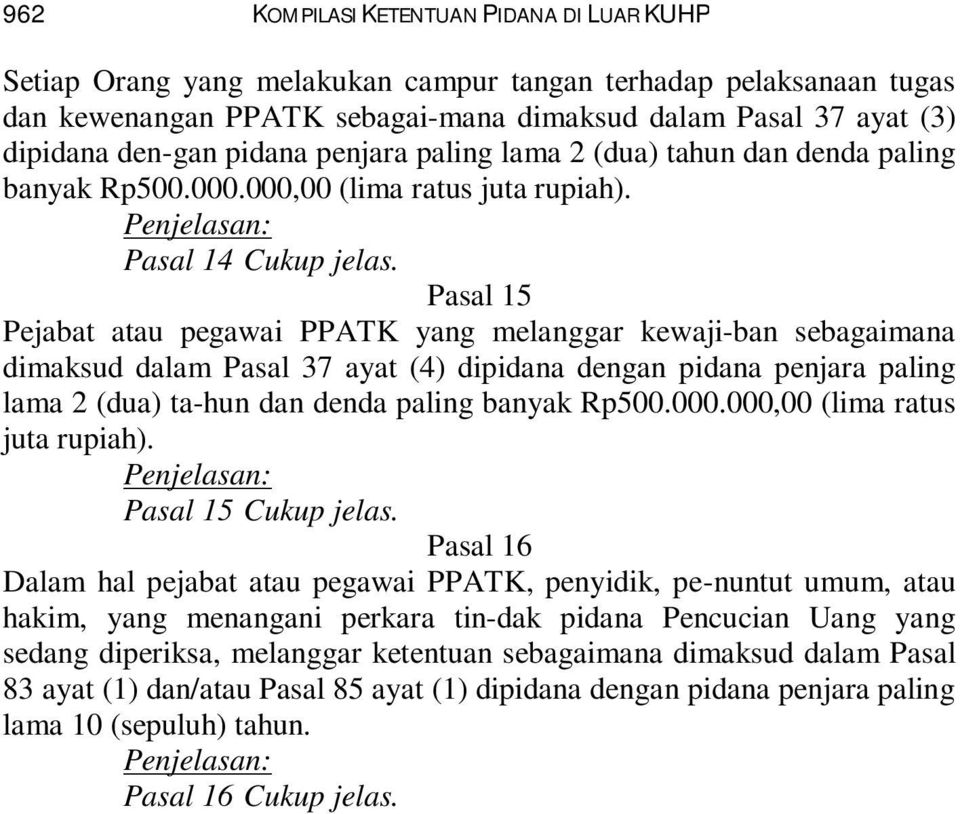 Pasal 15 Pejabat atau pegawai PPATK yang melanggar kewaji-ban sebagaimana dimaksud dalam Pasal 37 ayat (4) dipidana dengan pidana penjara paling lama 2 (dua) ta-hun dan denda paling banyak Rp500.000.