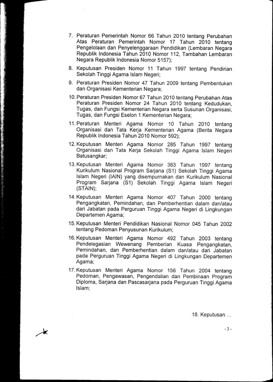 Peraturan Presiden Nomor 47 Tahun 2009 tentang Pembentukan dan Organisasi Kementerian Negara; 10.
