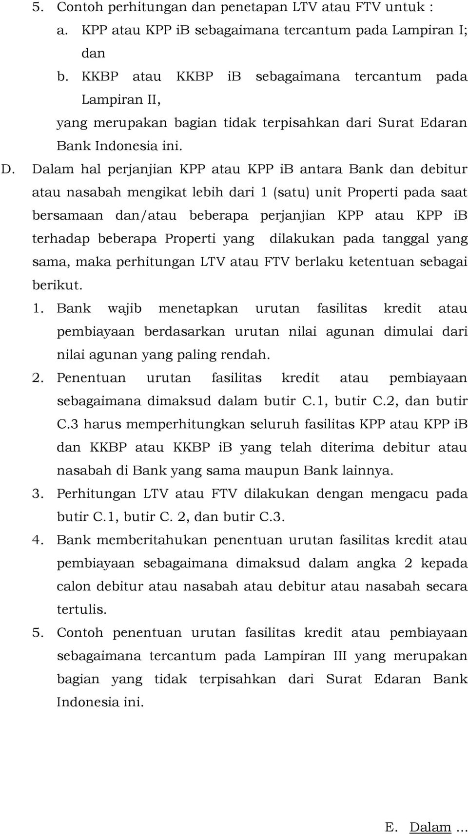Dalam hal perjanjian KPP atau KPP ib antara Bank dan debitur atau nasabah mengikat lebih dari 1 (satu) unit Properti pada saat bersamaan dan/atau beberapa perjanjian KPP atau KPP ib terhadap beberapa