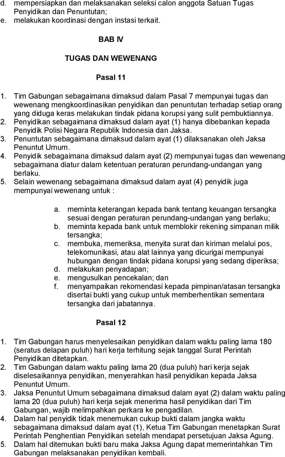 sulit pembuktiannya. 2. Penyidikan sebagaimana dimaksud dalam ayat (1) hanya dibebankan kepada Penyidik Polisi Negara Republik Indonesia dan Jaksa. 3.
