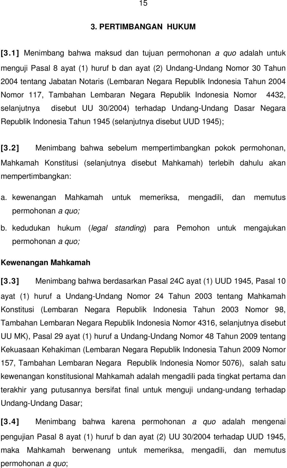 Indonesia Tahun 2004 Nomor 117, Tambahan Lembaran Negara Republik Indonesia Nomor 4432, selanjutnya disebut UU 30/2004) terhadap Undang-Undang Dasar Negara Republik Indonesia Tahun 1945 (selanjutnya