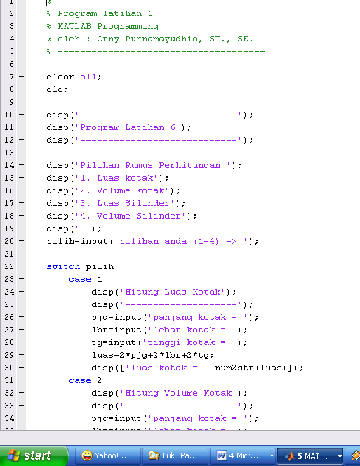 switch variable case end case value1 perintah-perintah value2 perintah-perintah... otherwise perintah-perintah Prosedur Program Latihan 06.m 1. Pada Command Window, ketikkan : >> edit 2.