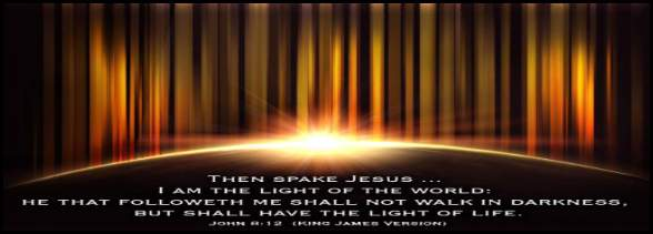 Maka Yesus berkata pula kepada orang banyak, kata-nya: "Akulah terang dunia; barangsiapa mengikut Aku, ia tidak akan berjalan dalam