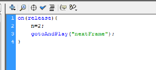 Tekan F9 pada keyboard dan ketikan script berikut ini : on (release) { n=1; gotoandplay("nextframe"); } Artinya : Pada saat tombol klik lalu di lepaskan (on (Release)), maka nilai n adalah 1
