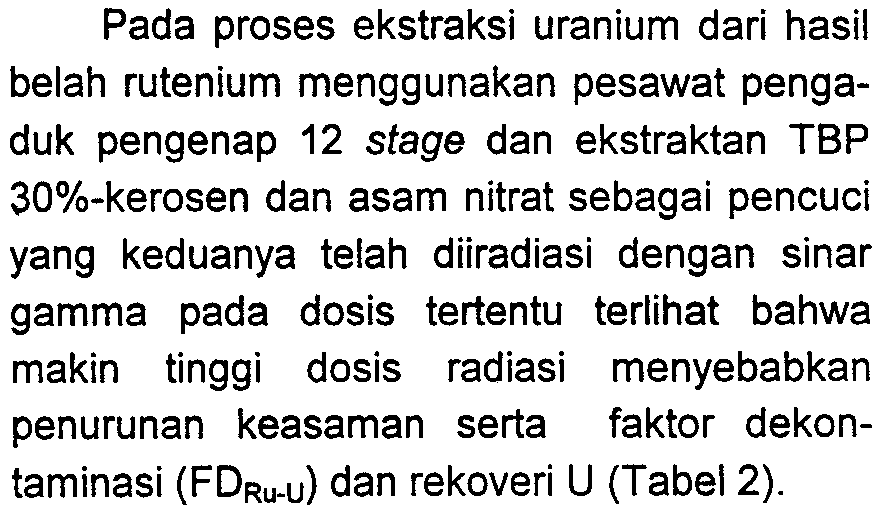 Fasa organik TBP yang mengandung uranium dimasukkan dalam kolom stripping U dari dasar, sedangkan dari atas dialirkan H2O untuk mengambil U dari fasa organik.