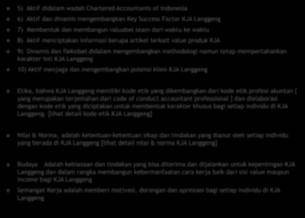 5) Aktif didalam wadah Chartered Accountants of Indonesia 6) Aktif dan dinamis mengembangkan Key Success Factor KJA Langgeng 7) Membentuk dan membangun valuabel team dari waktu ke waktu 8) Aktif