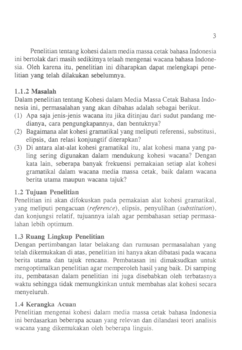 Penelitian tentang kohesi dalam media massa cetak bahasa Indonesia ini bertolak dari masih sedikitnya telaah mengenai wacana bahasa Indonesia.
