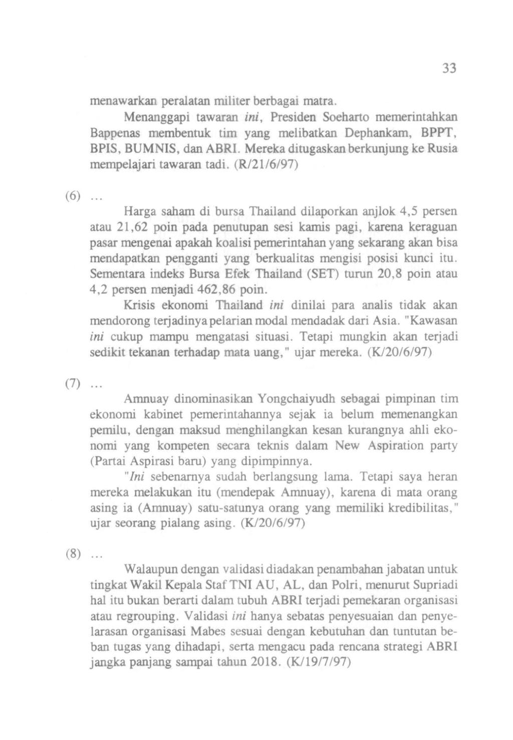 (6) menawarkan peralatan militer berbagai rnatra. Menanggapi tawaran ini, Presiden Soeharto memerintahkan Bappenas membentuk tim yang melibatkan Dephankam, BPPT, BPIS, BUMNIS, dan ABRI.