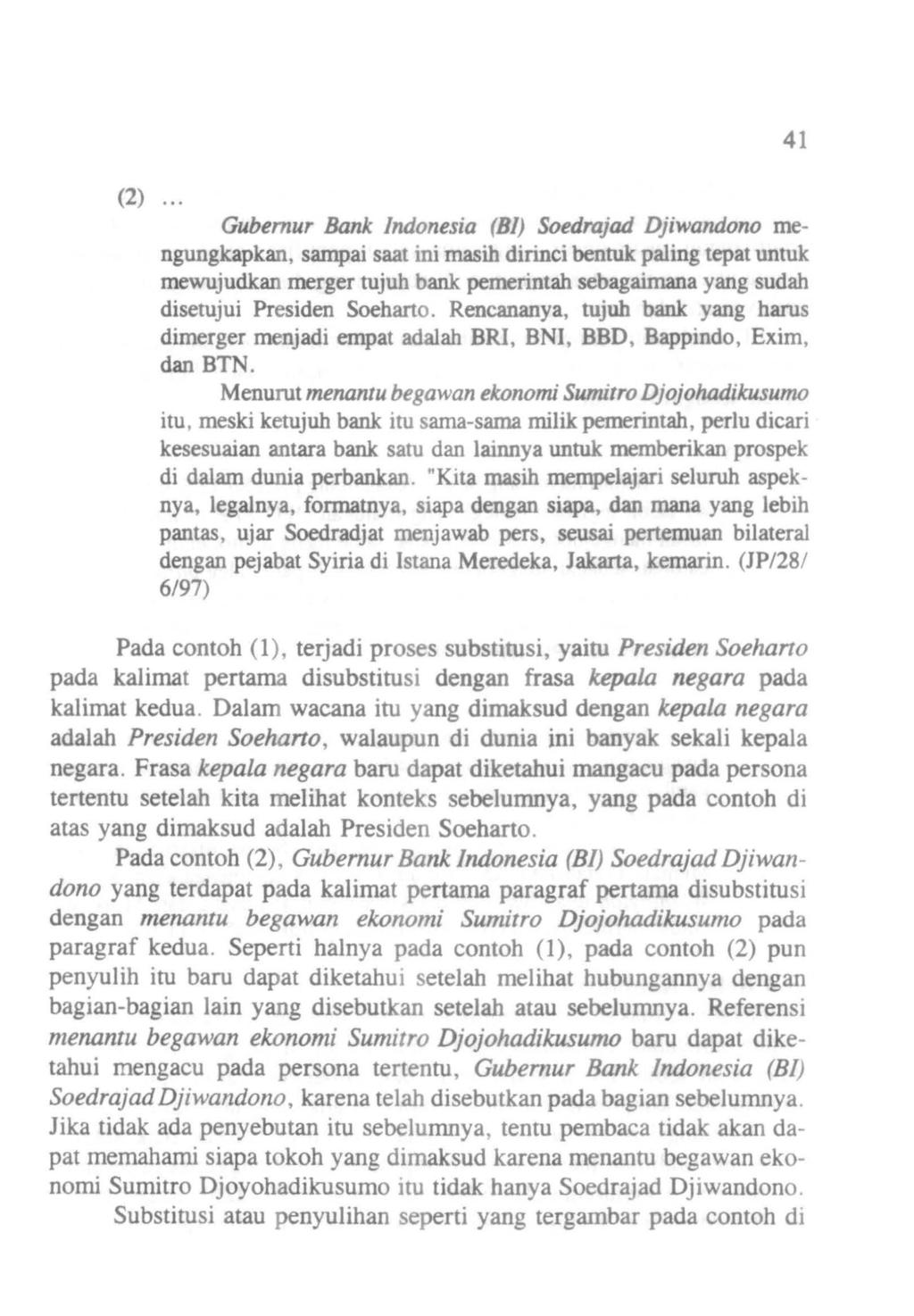 (2) Gubemur Bank Indonesia (Bl) Soedrajad Djiwandono mengungkapkan, sampai saat ini masih dirinci bentuk paling tepat untuk mewujudkan merger tujuh bank pemerintah sebagaimana yang sudah disetujui