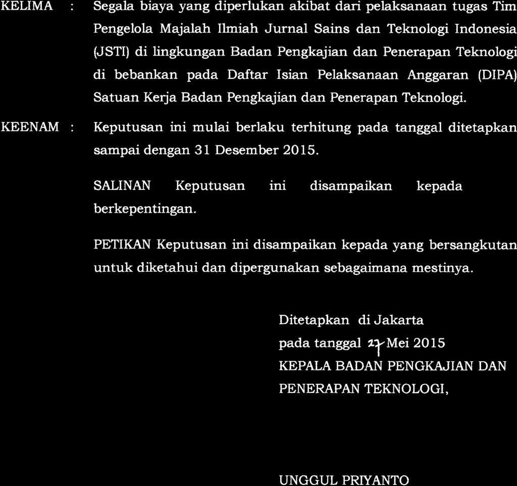 -6- KELIMA : KEENAM : Segala braya yang diperlukan akibat dari pelaksanaan tugas Tim Pengelola Majalah Ilmiah Jurnal Sains dan Teknologi Indonesia (JSTI) di lingkungan Badan Pengkajian dan Penerapan