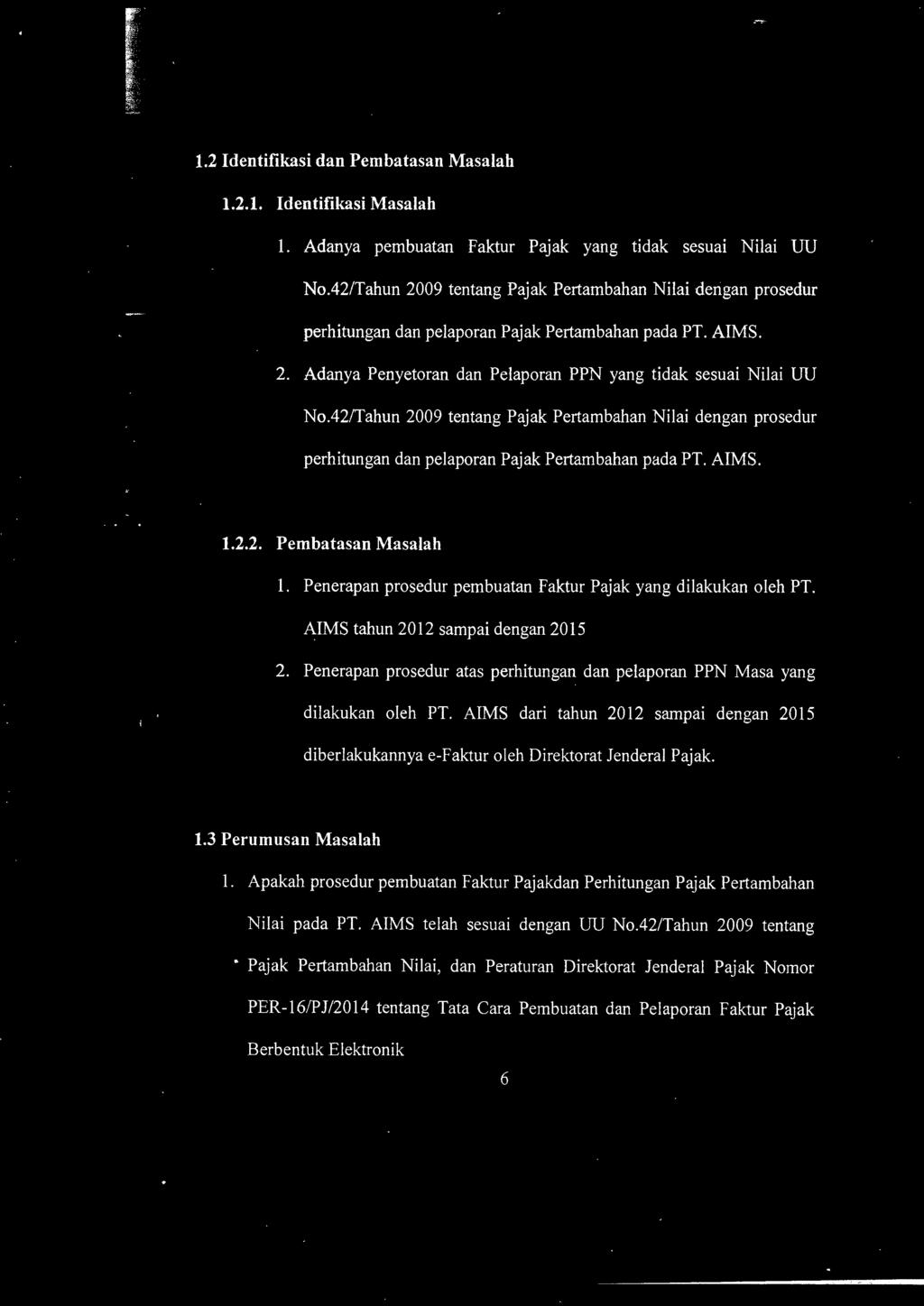 42/Tahun 2009 tentang Pajak Pertambahan Nilai dengan prosedur perhitungan dan pelaporan Pajak Pertambahan pada PT. AIMS. 1.2.2. Pembatasan Masalah 1.