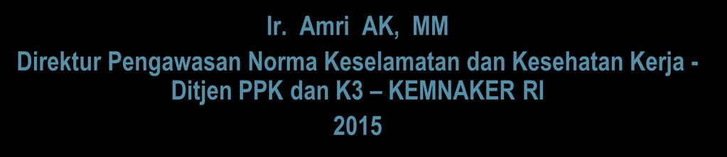PENERAPAN SMK3 DALAM MENGHADAPI MEA 2015 Disampaikan pada FGD Di Lingkungan BUMN Jakarta, 30 September 2015