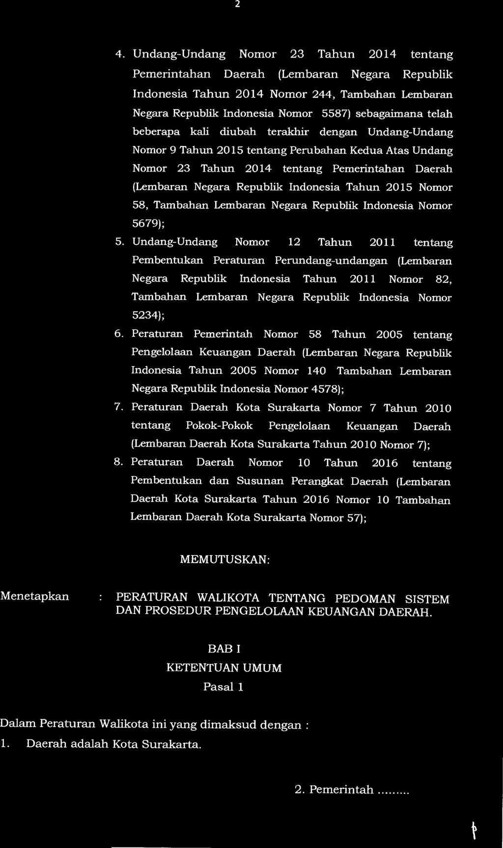 2 4. Undang-Undang Nomor 23 Tahun 2014 tentang Pemerintahan Daerah (Lembaran Negara Republik Indonesia Tahun 2014 Nomor 244, Tambahan Lembaran Negara Republik Indonesia Nomor 5587) sebagaimana telah