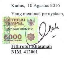 SURAT PERNYATAAN Yang bertanda tangan di bawah ini saya: Nama : Fithrotul Khasanah NIM : 412001 Jurusan/Prodi : Dakwah dan Komunikasi/BKI Judul Skripsi : Implementasi Teknik Layanan Bimbingan