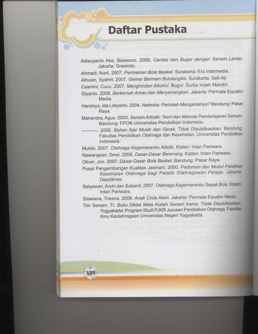 Daftar Pustaka ro,r,r, rr Adisuyanto Aka, Biasworo. 2009. Cerdlas dan Bugar dengan Senam Lantai' Jakarta: Grasindo. Ahmadi, Nuril. 2007.