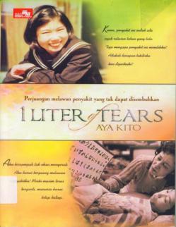 Perpustakaan Buku-buku baru 1 Liter of Tears Aya Kito Kisah dalam buku ini diangkat dari catatan seorang anak yang menderita sakit yang menggerogoti tubuhnya.