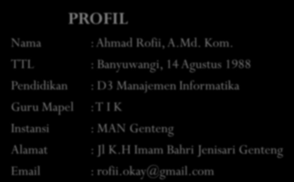 PROFIL Nama :Ahmad Rofii, A.Md. Kom.
