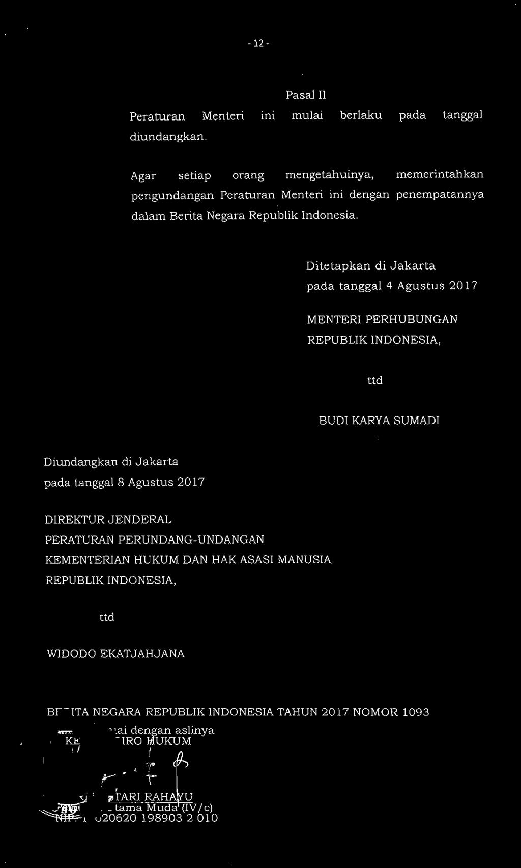 Ditetapkan di Jakarta pada tanggal 4 Agustus 2017 MENTERI PERHUBUNGAN REPUBLIK INDONESIA, ttd BUDI KARYA SUMADI Diundangkan di Jakarta pada tanggal 8