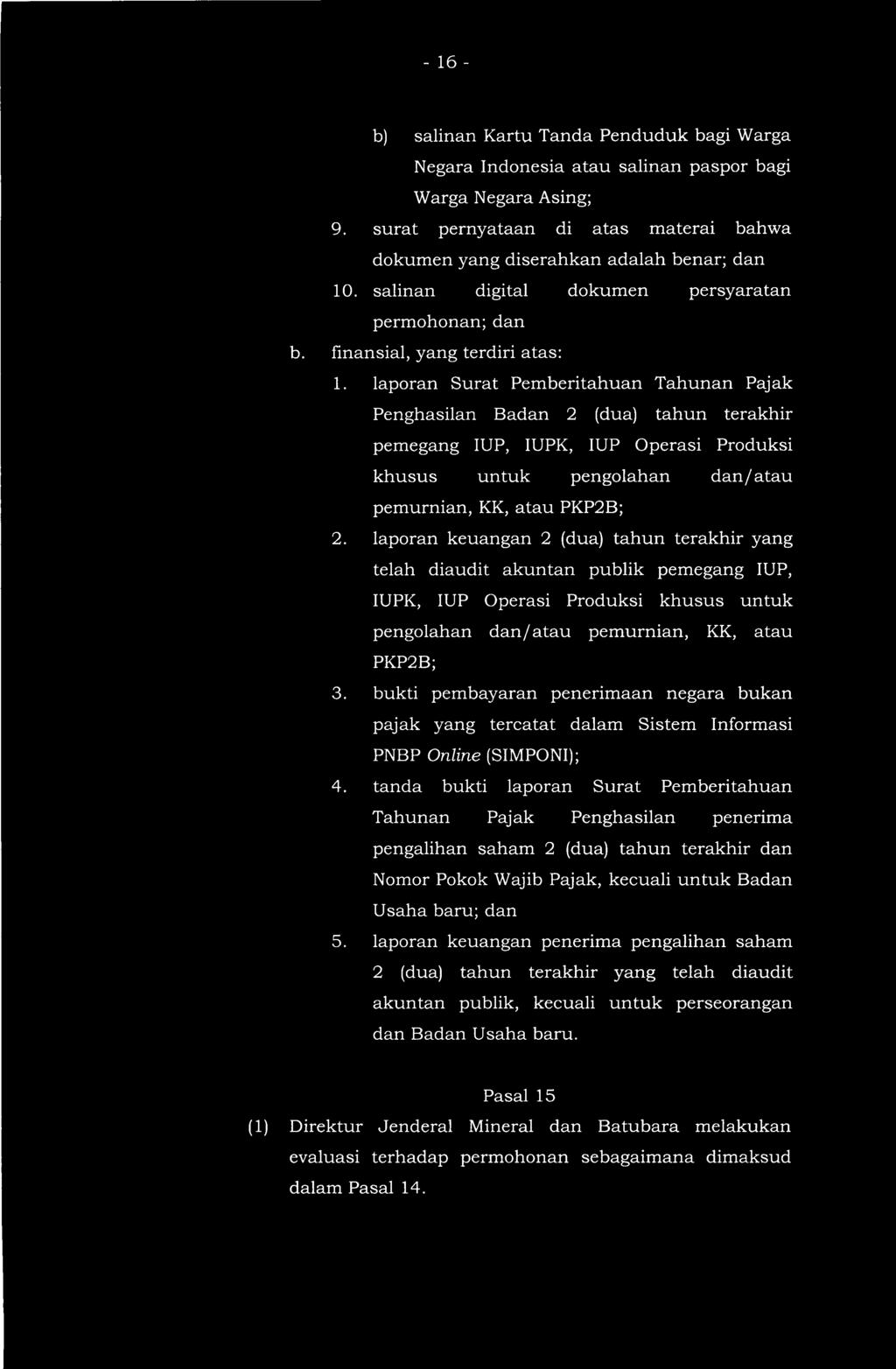 - 16 - b) salinan Kartu Tanda Penduduk bagi Warga Negara Indonesia atau salinan paspor bagi Warga Negara Asing; 9. surat pernyataan di atas materai bahwa dokumen yang diserahkan adalah benar; dan 10.