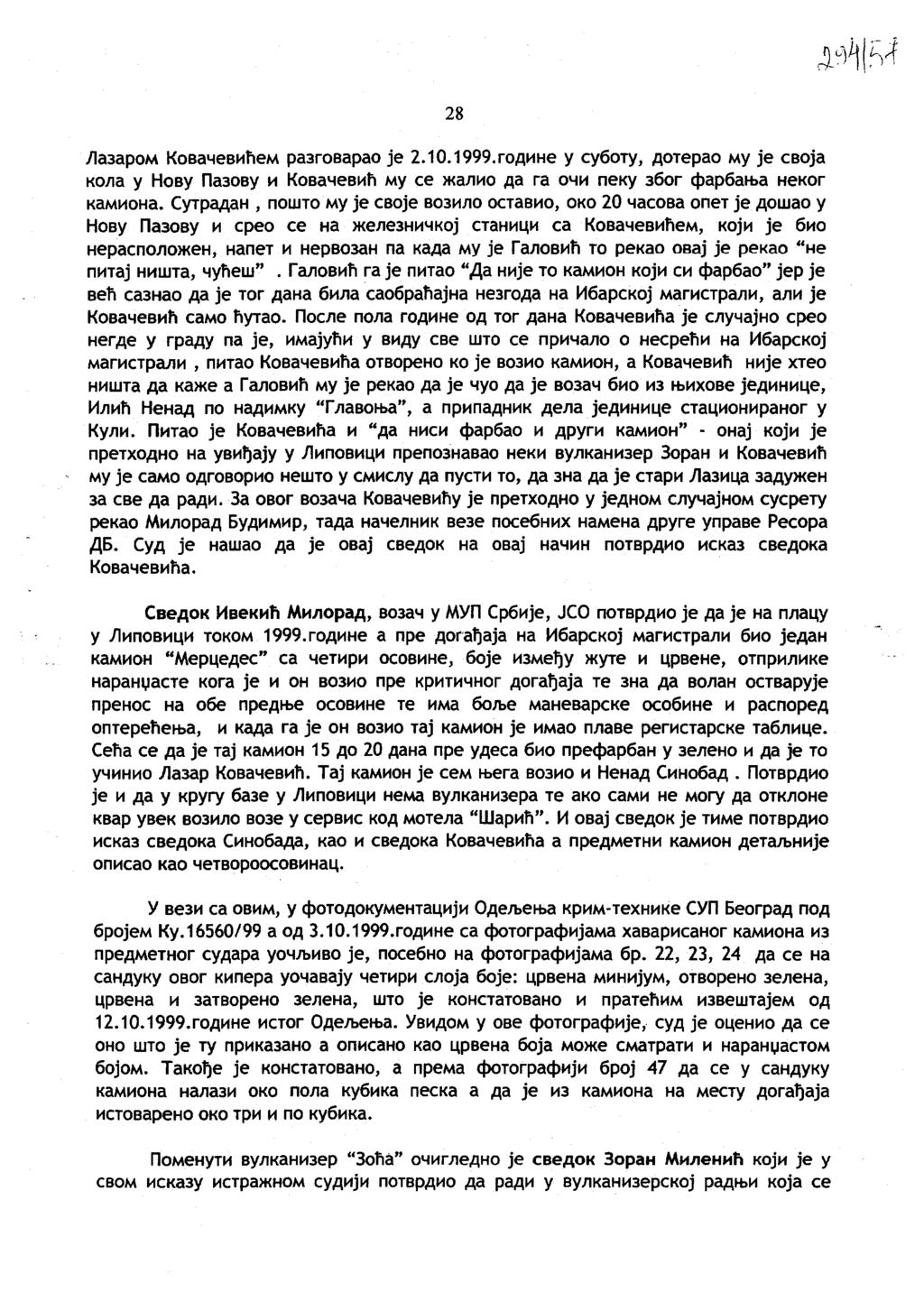 28 Лазаром Ковачевићем разговарао је 2.10.1999.године у суботу, дотерао му је своја кола у Нову Пазову и Ковачевић му се жалио да га очи пеку због фарбања неког камиона.