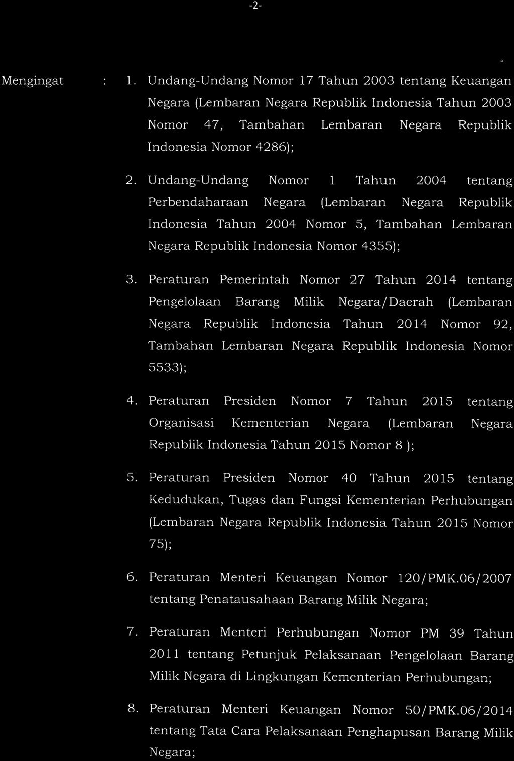 -2- Mengingat : 1. Undang-Undang Nomor 17 Tahun 2003 tentang Keuangan Negara (Lembaran Negara Republik Indonesia Tahun 2003 Nomor 47, Tambahan Lembaran Negara Republik Indonesia Nomor 4286); 2.