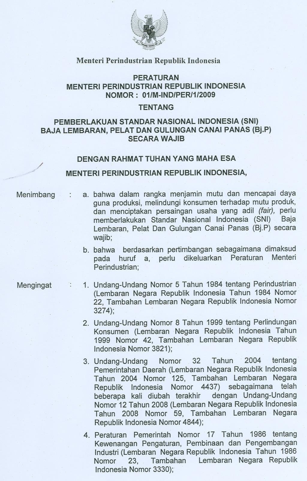 "I /,P Menimbang Mengingat Menteri PerindustrianRepublik Indonesia PERATURAN MENTERI PERINDUSTRIAN REPUBLIK INDONESIA NOMOR: 01/M-IND/PER/1/2009 TENTANG PEMBERLAKUAN STANDAR NASIONAL INDONESIA (SNI)