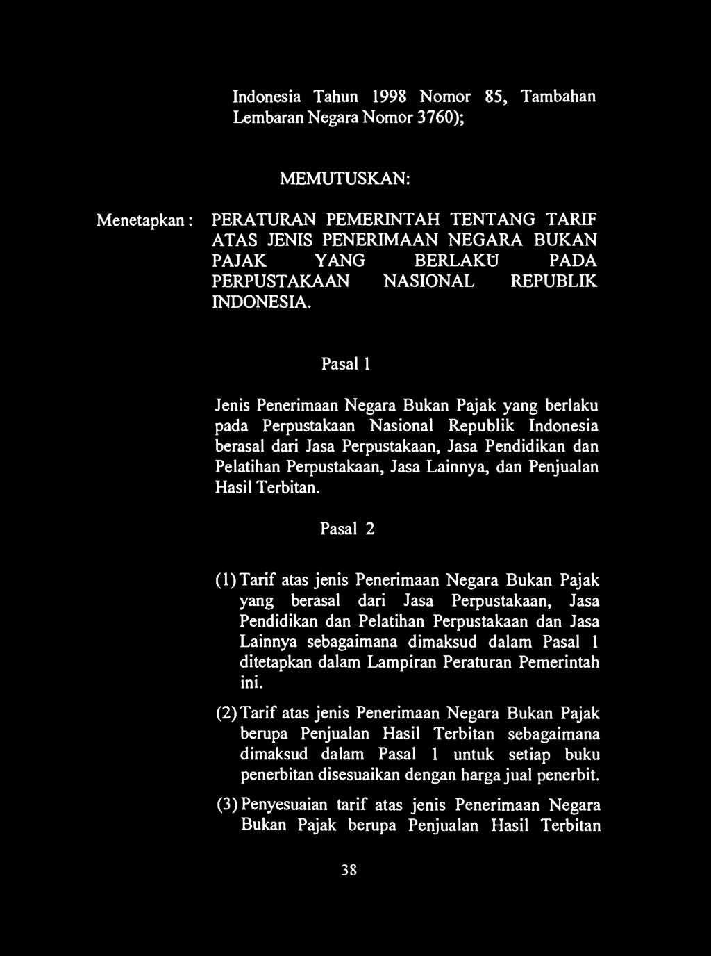 Indonesia Tahun 1998 Nomor 85, Tambahan Lembaran Negara Nomor 3760); MEMUTUSKAN: Menetapkan: PERATURAN PEMERINTAH TENTANG TARIF ATAS JENIS PENERIMAAN NEGARA BUKAN PAJAK YANG BERLAKU PADA PERPUSTAKAAN