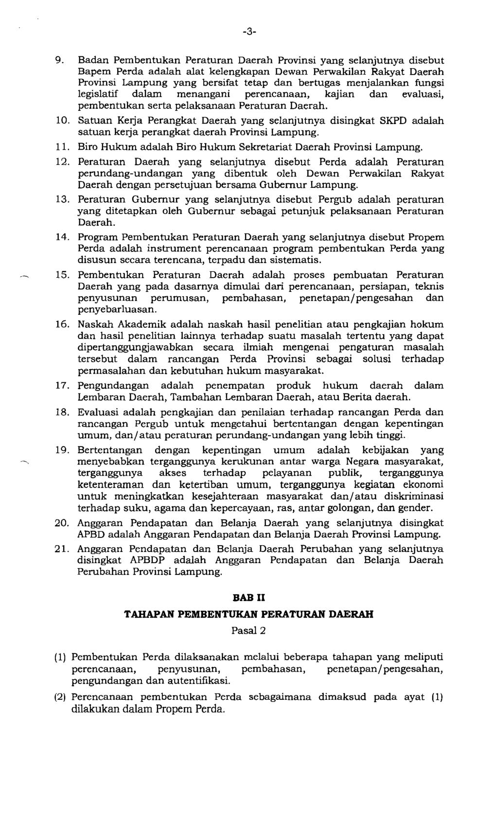 -3 9. Badan Pembentukan Peraturan Daerah Provinsi yang selanjutnya disebut Bapem Perda adalah alat kelengkapan Dewan Perwakilan Rakyat Daerah Provinsi Lampung yang bersifat tetap dan bertugas