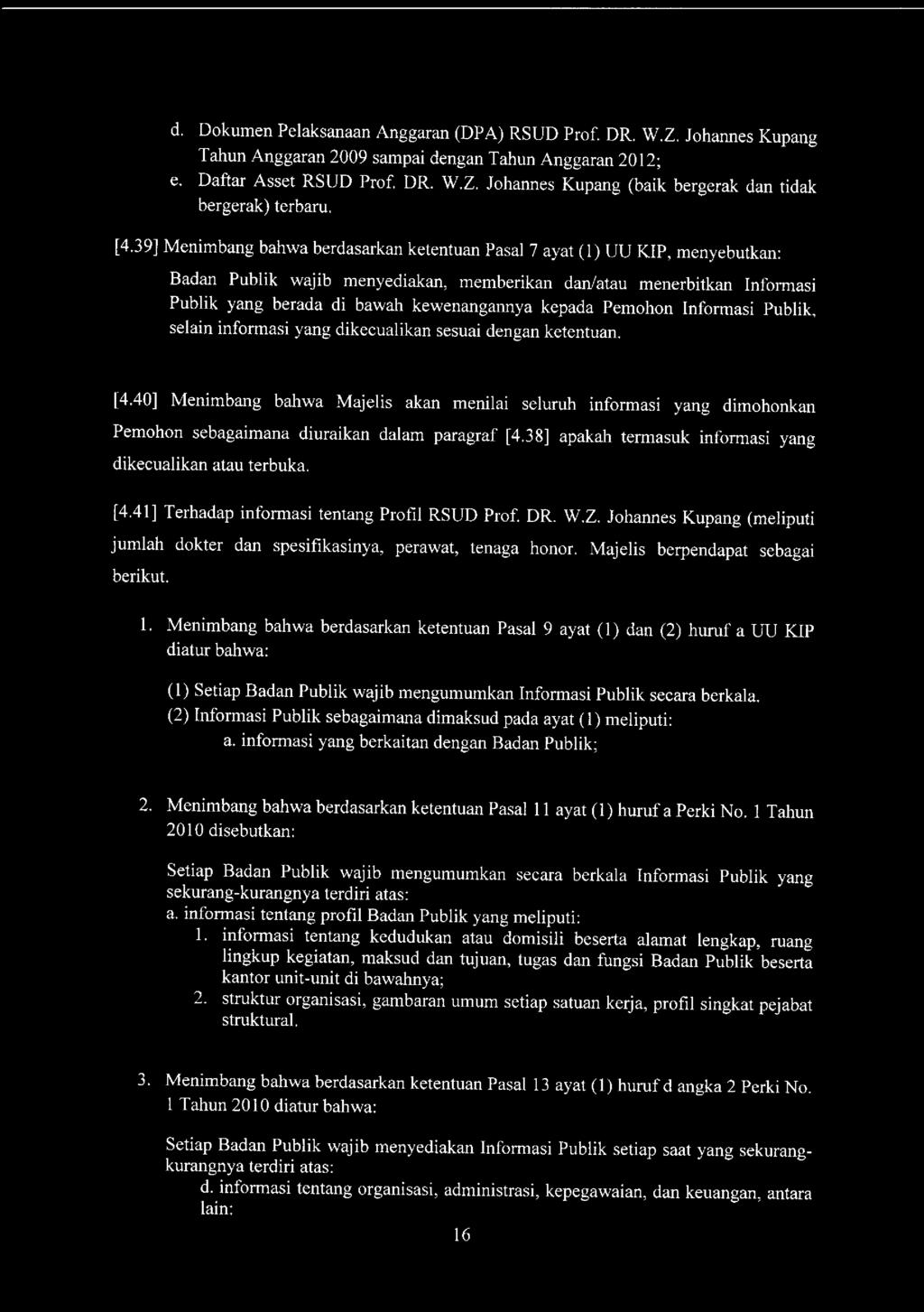 d. Dokumen Pelaksanaan Anggaran (DPA) RSUD Prof. DR. W.Z. Johannes Kupang Tahun Anggaran 2009 sampai dengan Tahun Anggaran 2012; e. Daftar Asset RSUD Prof. DR. W.Z. Johannes Kupang (baik bergerak dan tidak bergerak) terbaru.