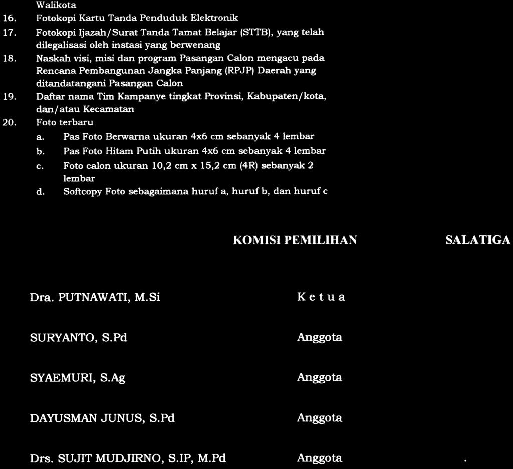 Walikota 16. Fotokopi Kartu Tanda Penduduk Elektronik 17. Fotokopi ljazah/surat Tanda Tamat Belqjar (STTB), yang telah dilegalisasi oleh instasi yang berwenang 18.