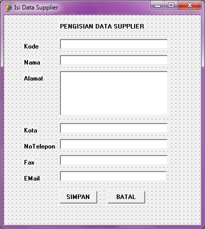 Form Isi Data Supplier (FIsiSupplier) 1. Buatlah Form untuk pengolahan data Supplier, Name : FIsiSupplier 2.