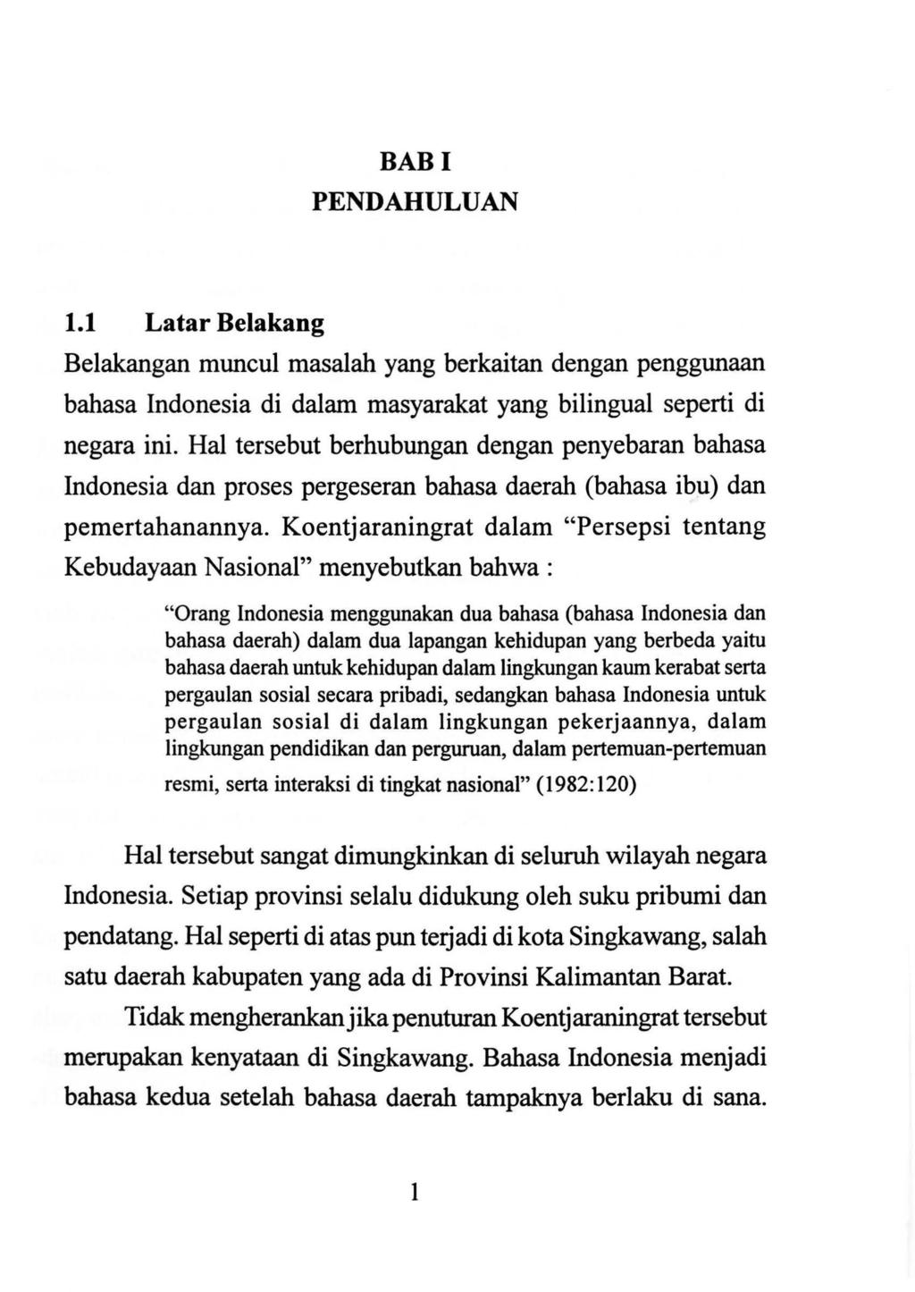 BABI PENDAHULUAN 1.1 Latar Belakang Belakangan muncul masalah yang berkaitan dengan penggunaan bahasa Indonesia di dalam masyarakat yang bilingual seperti di negara ini.