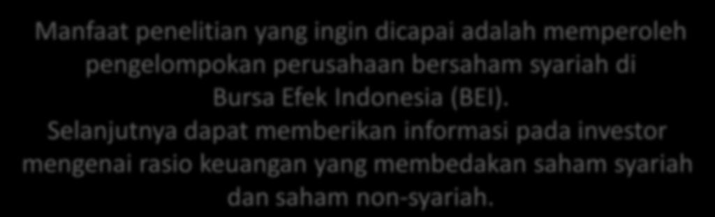 PENDAHULUAN 7 Manfaat penelitian yang ingin dicapai adalah memperoleh pengelompokan perusahaan bersaham syariah di Bursa Efek Indonesia