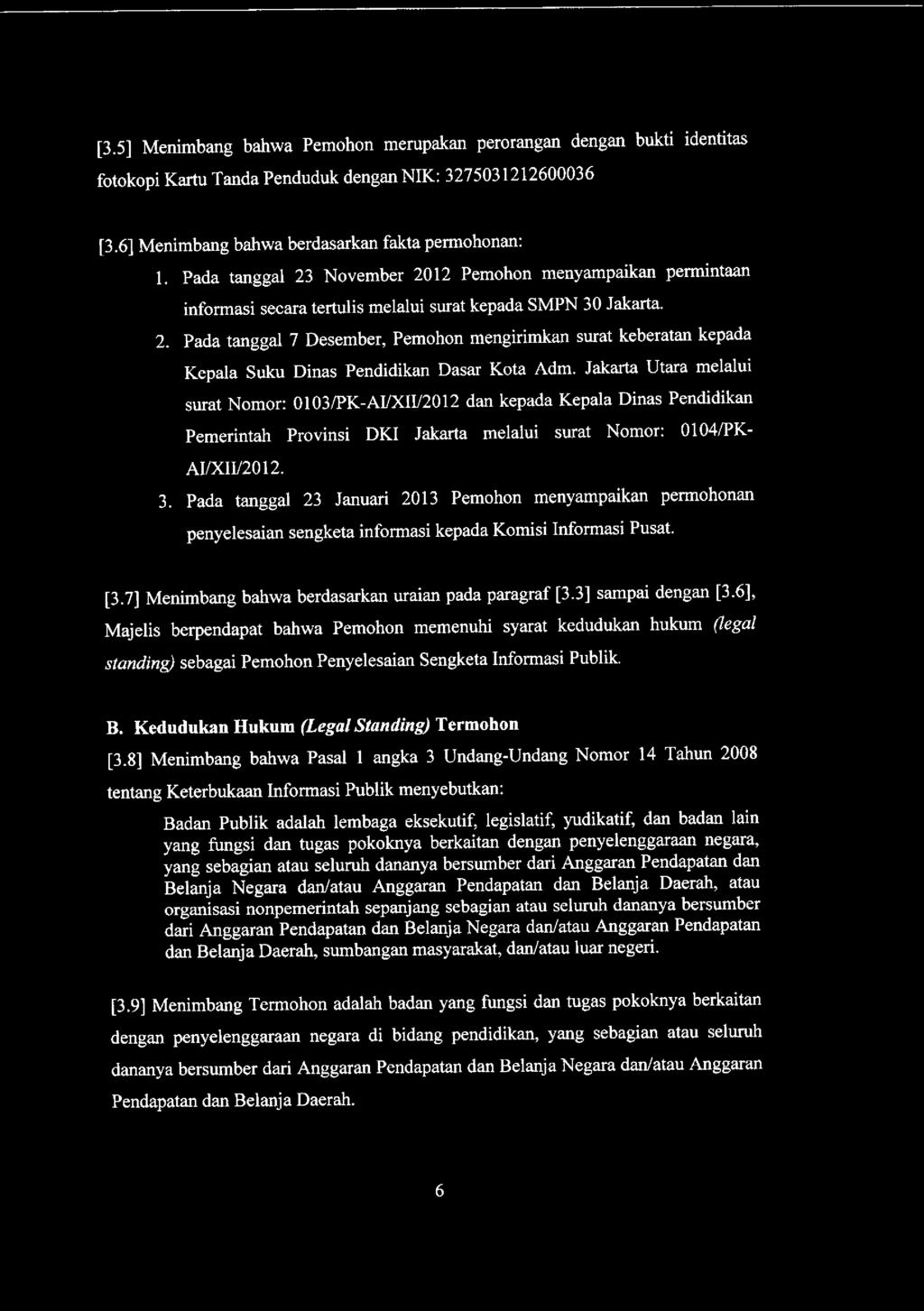 Jakarta Utara melalui surat Nomor: 0103/PK-AI/XII/2012 dan kepada Kepala Dinas Pendidikan Pemerintah Provinsi DKI Jakarta melalui surat Nomor: 0104/PK- AI/XII/2012. 3.